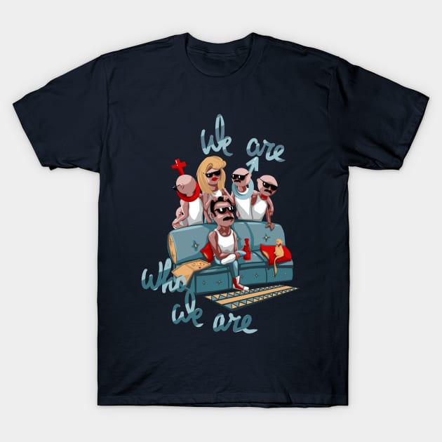 we are who we are 2 T-Shirt by Alexey